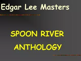Edgar Lee Masters SPOON RIVER ANTHOLOGY