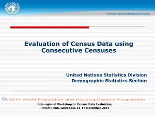 Evaluation of Census Data using Consecutive Censuses United Nations Statistics Division Demographic Statistics Section