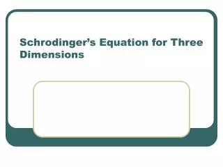 Schrodinger’s Equation for Three Dimensions
