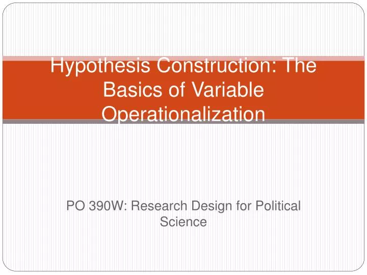 hypothesis construction the basics of variable operationalization
