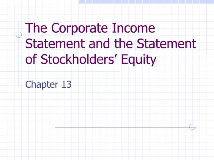 the corporate income statement and the statement of stockholders equity