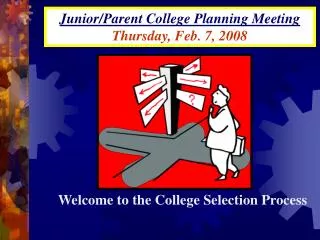 Junior/Parent College Planning Meeting Thursday, Feb. 7, 2008