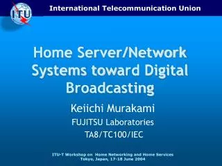 Home Server/Network Systems tow a rd Digital Broadcasting