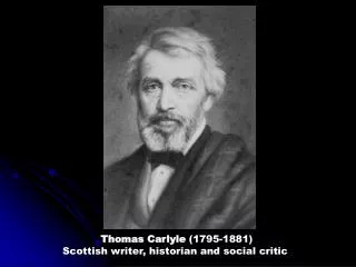 Thomas Carlyle (1795-1881) Scottish writer, historian and social critic