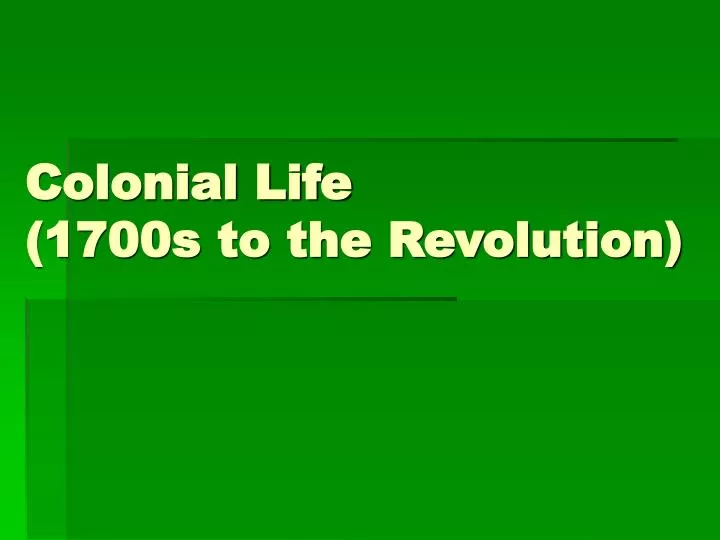 colonial life 1700s to the revolution