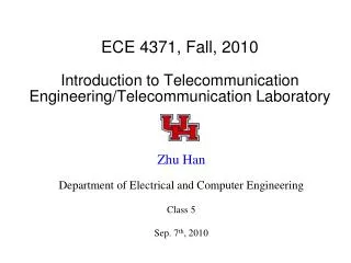 ECE 4371, Fall, 2010 Introduction to Telecommunication Engineering/Telecommunication Laboratory
