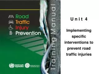 U n i t 4 Implementing specific interventions to prevent road traffic injuries
