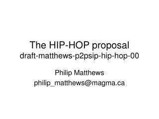 The HIP-HOP proposal draft-matthews-p2psip-hip-hop-00