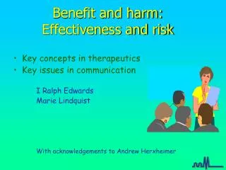 Benefit and harm: Effectiveness and risk