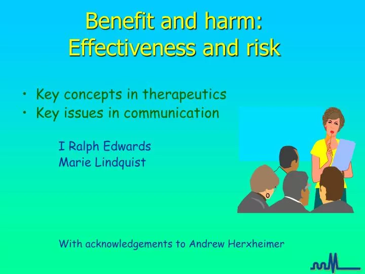 benefit and harm effectiveness and risk