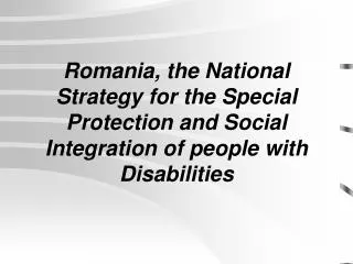Romania, the National Strategy for the Special Protection and Social Integration of people with Disabilities