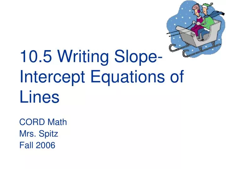 10 5 writing slope intercept equations of lines