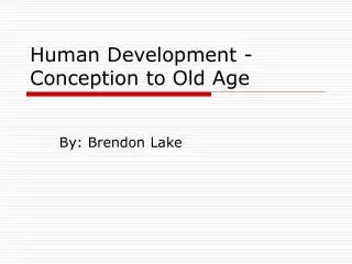 Human Development - Conception to Old Age