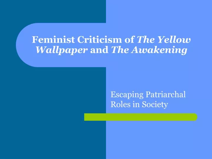 feminist criticism of the yellow wallpaper and the awakening