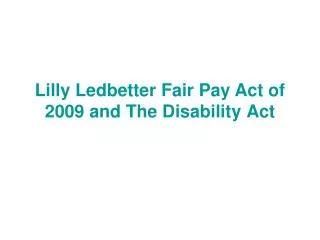 Lilly Ledbetter Fair Pay Act of 2009 and The Disability Act