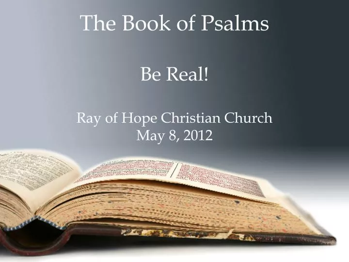 the book of psalms be real ray of hope christian church may 8 2012