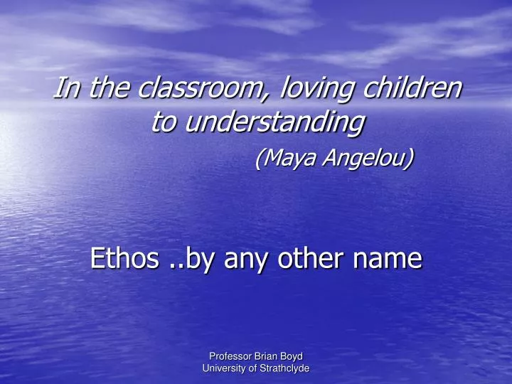 in the classroom loving children to understanding maya angelou ethos by any other name