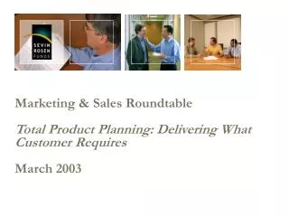 Marketing &amp; Sales Roundtable Total Product Planning: Delivering What Customer Requires March 2003