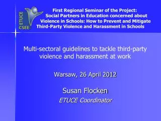 Multi-sectoral guidelines to tackle third-party violence and harassment at work Warsaw, 26 April 2012 Susan Flocken E