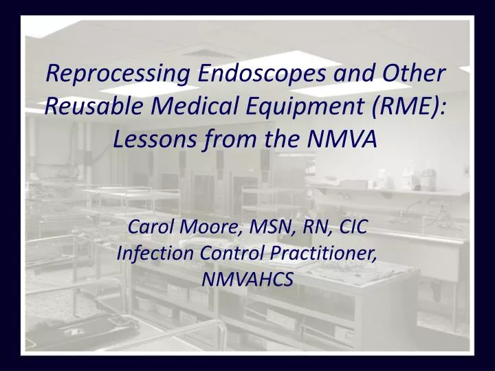 reprocessing endoscopes and other reusable medical equipment rme lessons from the nmva