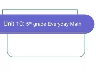 Unit 10: 5 th grade Everyday Math