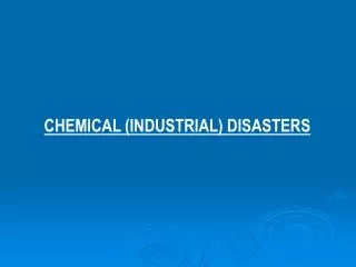CHEMICAL (INDUSTRIAL) DISASTERS