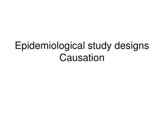 Epidemiological study designs Causation