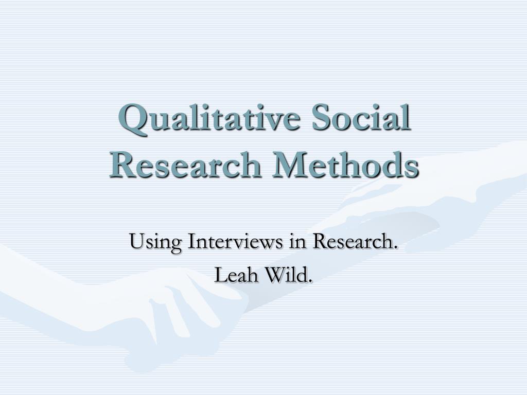 PPT - Qualitative Social Research Methods PowerPoint Presentation, free ...