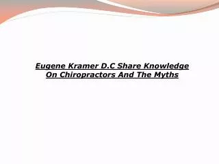 Eugene Kramer D.C Share Knowledge On Chiropractors And The M