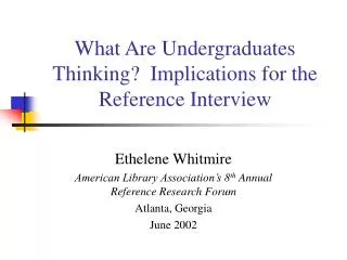 What Are Undergraduates Thinking? Implications for the Reference Interview