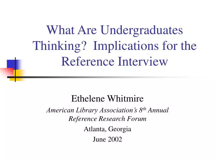 what are undergraduates thinking implications for the reference interview