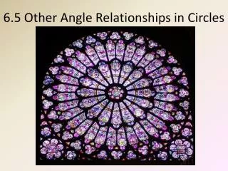 6.5 Other Angle Relationships in Circles