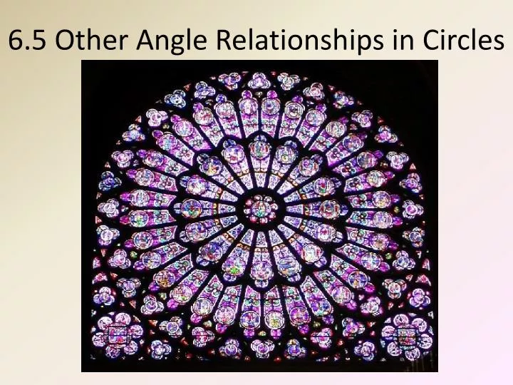 6 5 other angle relationships in circles