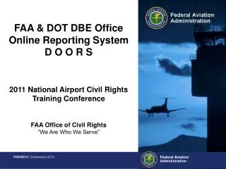 FAA &amp; DOT DBE Office Online Reporting System D O O R S 2011 National Airport Civil Rights Training Conference FAA