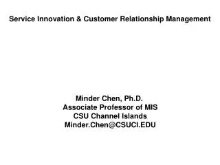 Minder Chen, Ph.D. Associate Professor of MIS CSU Channel Islands Minder.Chen@CSUCI.EDU