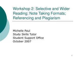 Workshop 2: Selective and Wider Reading; Note Taking Formats; Referencing and Plagiarism