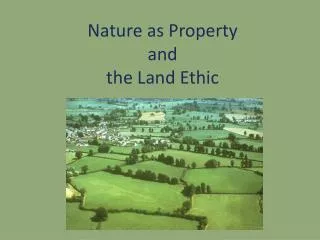 Nature as Property and the Land Ethic