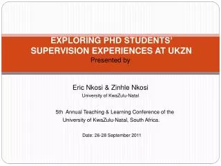 EXPLORING PHD STUDENTS’ SUPERVISION EXPERIENCES AT UKZN