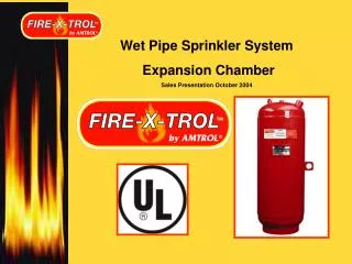 Wet Pipe Sprinkler System Expansion Chamber Sales Presentation October 2004