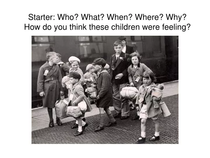 starter who what when where why how do you think these children were feeling