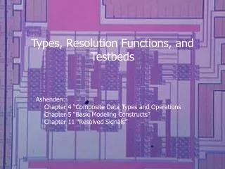 Types, Resolution Functions, and Testbeds