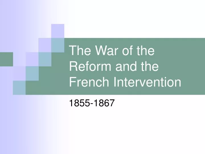 the war of the reform and the french intervention