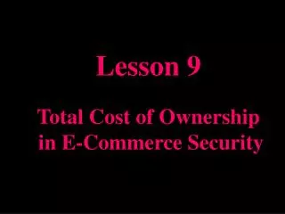 Lesson 9 Total Cost of Ownership in E-Commerce Security