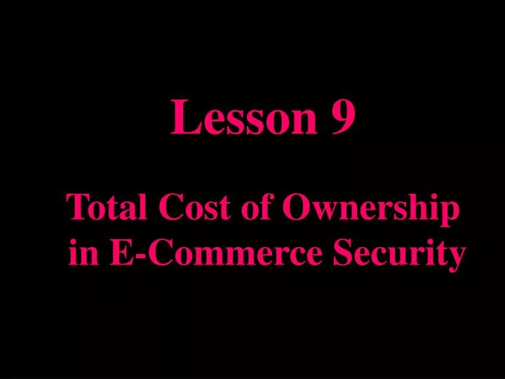 lesson 9 total cost of ownership in e commerce security