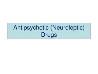 Antipsychotic (Neuroleptic) Drugs
