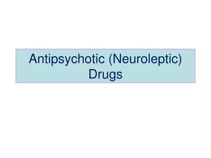 antipsychotic neuroleptic drugs