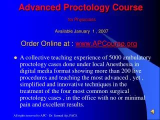Advanced Proctology Course for Physicians Available January 1 , 2007 Order Online at