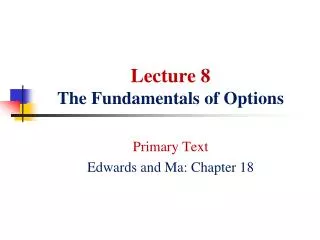 Lecture 8 The Fundamentals of Options