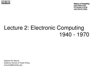 Lecture 2: Electronic Computing 						1940 - 1970