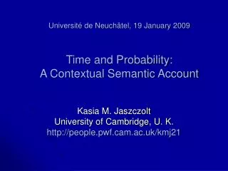 Université de Neuchâtel, 19 January 2009 Time and Probability: A Contextual Semantic Account